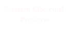 Custom Electrical Products