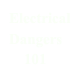 Electrical Dangers          &#10;    101